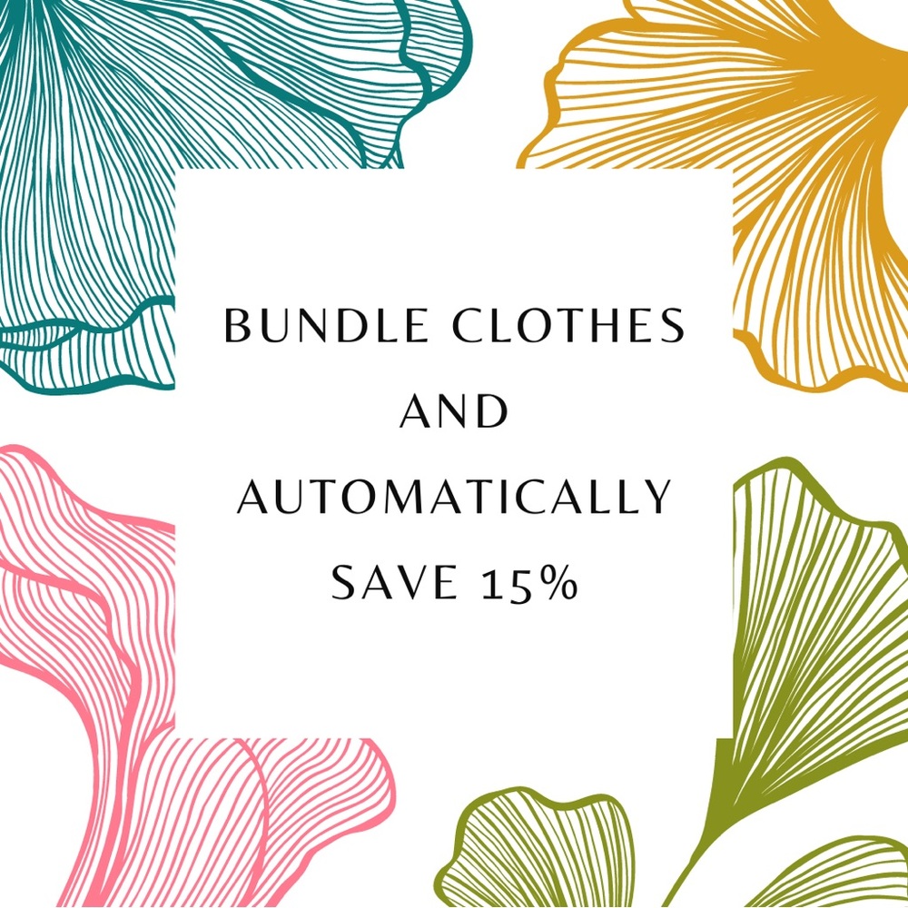 When you bundle clothes you automatically get 15% off your purchase!